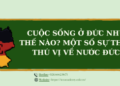 Cuộc sống ở Đức như thế nào? Một số sự thật thú vị về nước Đức