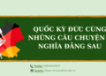 Quốc kỳ Đức cùng những câu chuyện ý nghĩa đằng sau